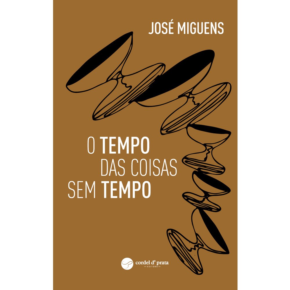 O Tempo das Coisas sem Tempo | José Miguens